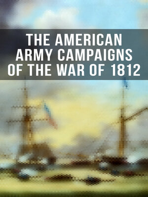 cover image of The American Army Campaigns of the War of 1812